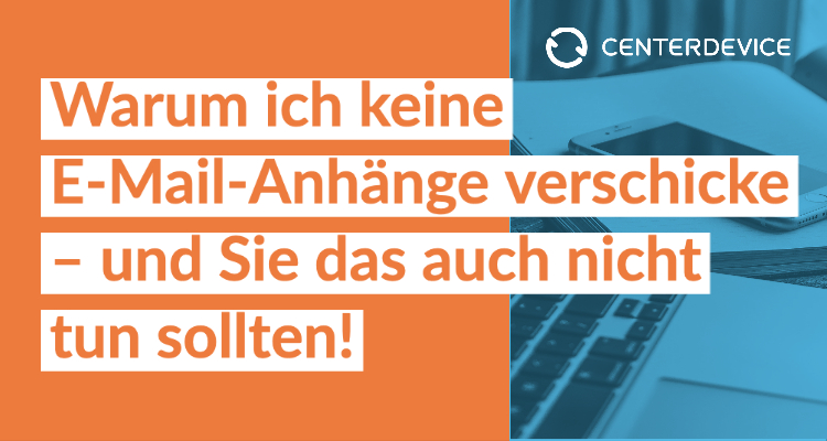 Warum ich keine E-Mail-Anhänge verschicke – und Sie das auch nicht tun sollten!