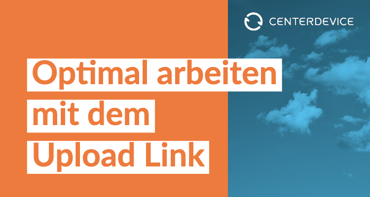 Optimal arbeiten mit dem Upload Link