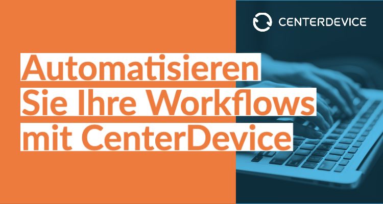 Automatisieren Sie Ihre Workflows mit CenterDevice